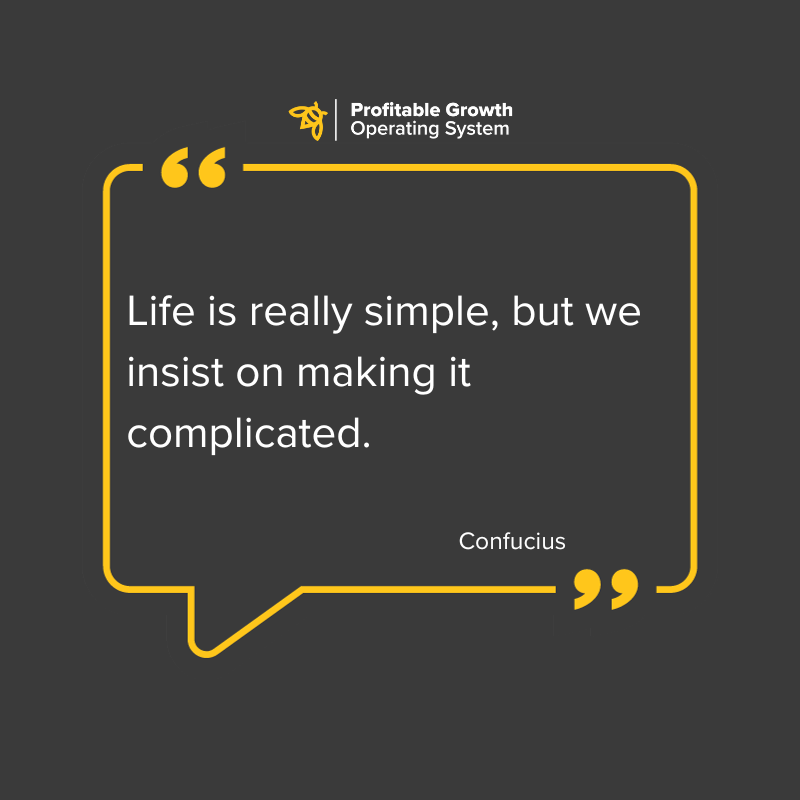 Life is really simple, but we insist on making it complicated.