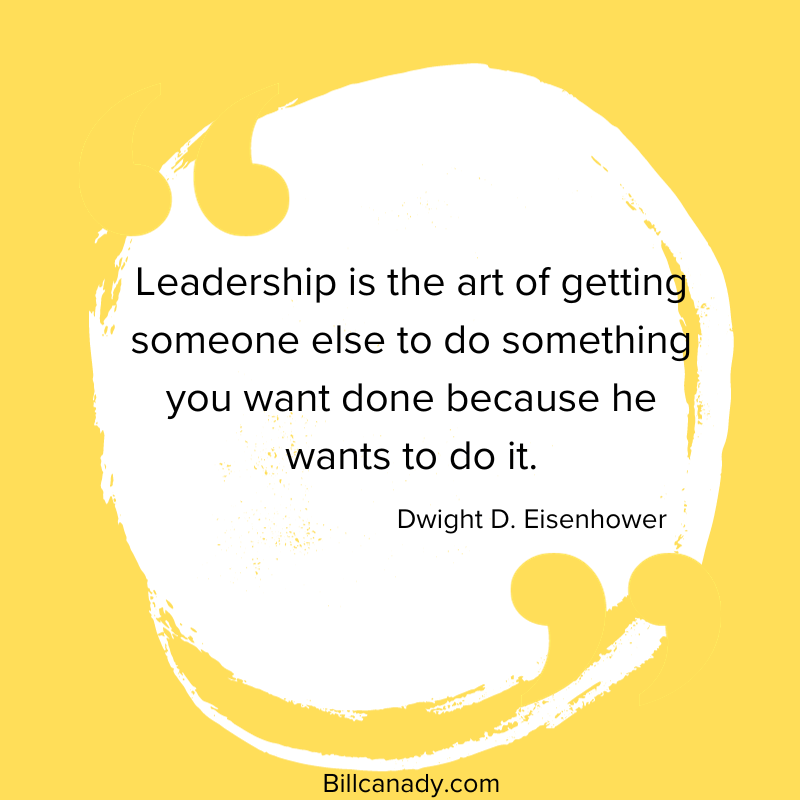 Leadership is the Art of Getting People to Do Things