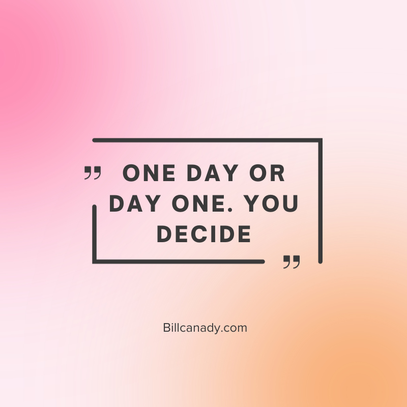 One Day or Day One, You Decide – Bill Canady